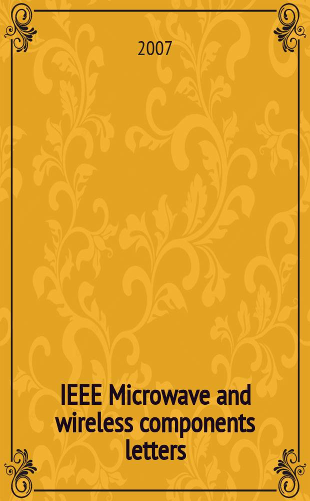 IEEE Microwave and wireless components letters : A publ. of the IEEE Microwave theory a. techniques soc. Vol. 17, № 12