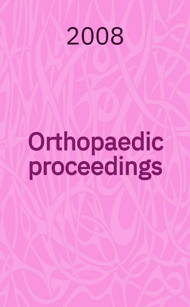 Orthopaedic proceedings : [Suppl. to] J. of bone a. joint surgery. 2008, 3