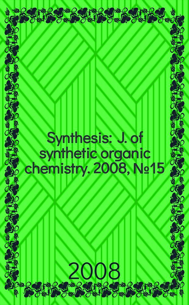 Synthesis : J. of synthetic organic chemistry. 2008, № 15