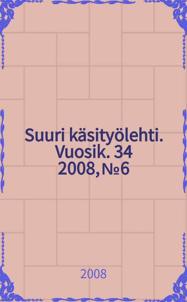 Suuri k&auml;sity&ouml;lehti. Vuosik. 34 2008, № 6/7