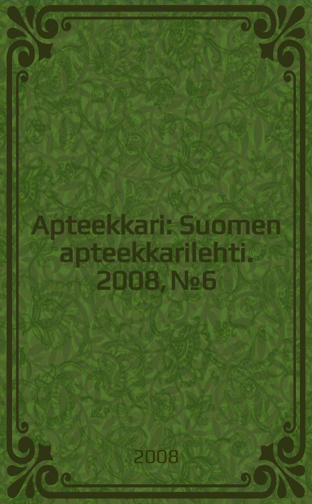 Apteekkari : Suomen apteekkarilehti. 2008, № 6