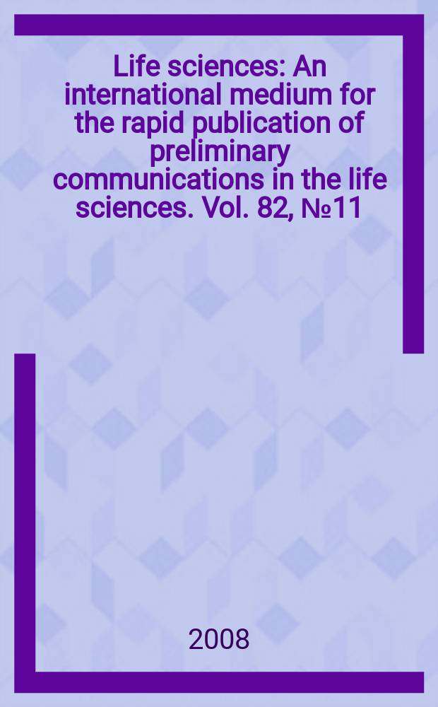 Life sciences : An international medium for the rapid publication of preliminary communications in the life sciences. Vol. 82, № 11/12