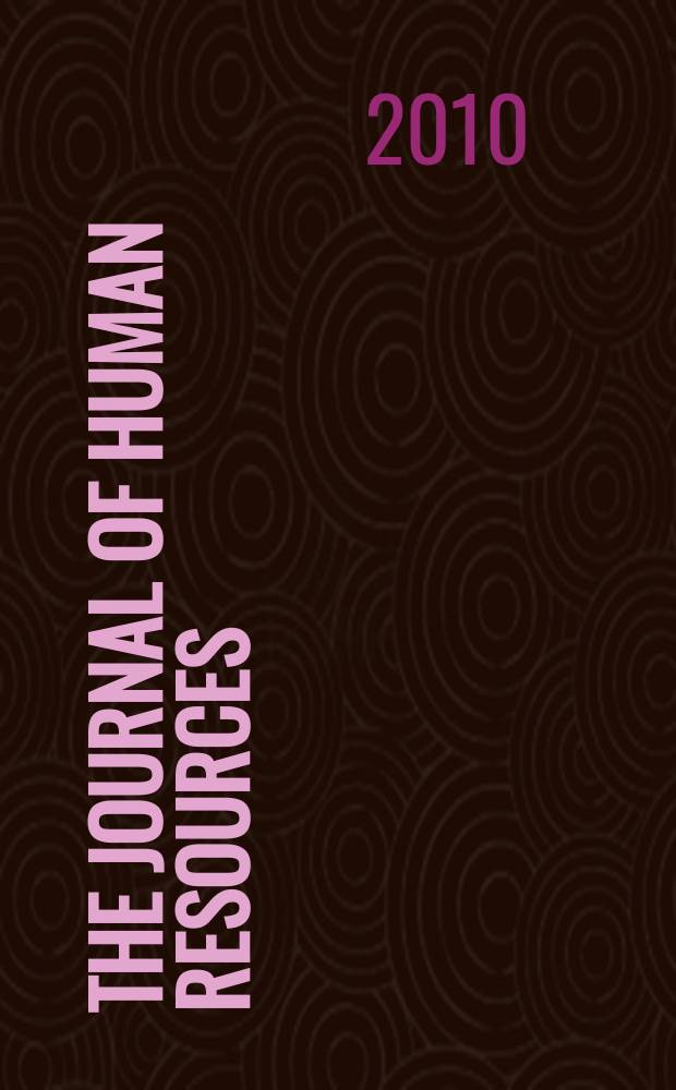 The Journal of human resources : Education, manpower, and welfare policies Publ. four times a year under the auspices of the Industrial relations research inst. [etc.]. Vol. 45, № 3