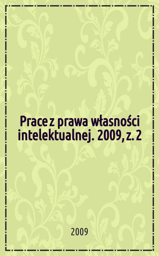 Prace z prawa własności intelektualnej. 2009, z. 2 (104)