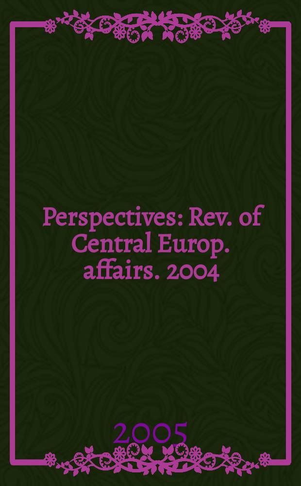 Perspectives : Rev. of Central Europ. affairs. 2004/2005, №23