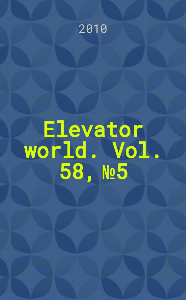 Elevator world. Vol. 58, № 5