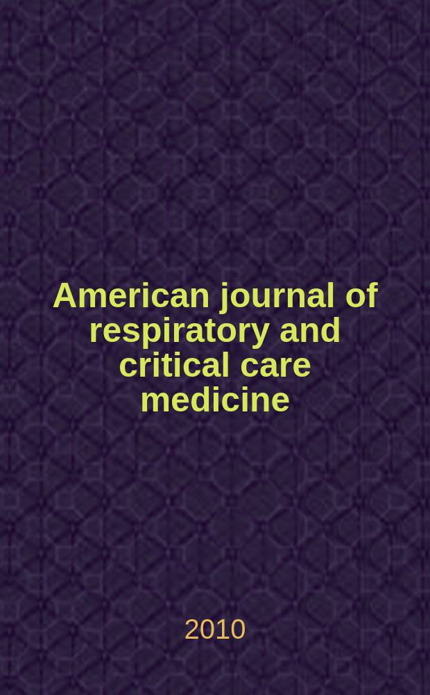 American journal of respiratory and critical care medicine : An offic. journal of the American thoracic soc., Med. sect. of the American lung assoc. Formerly the American review of respiratory disease. Vol.181, № 12