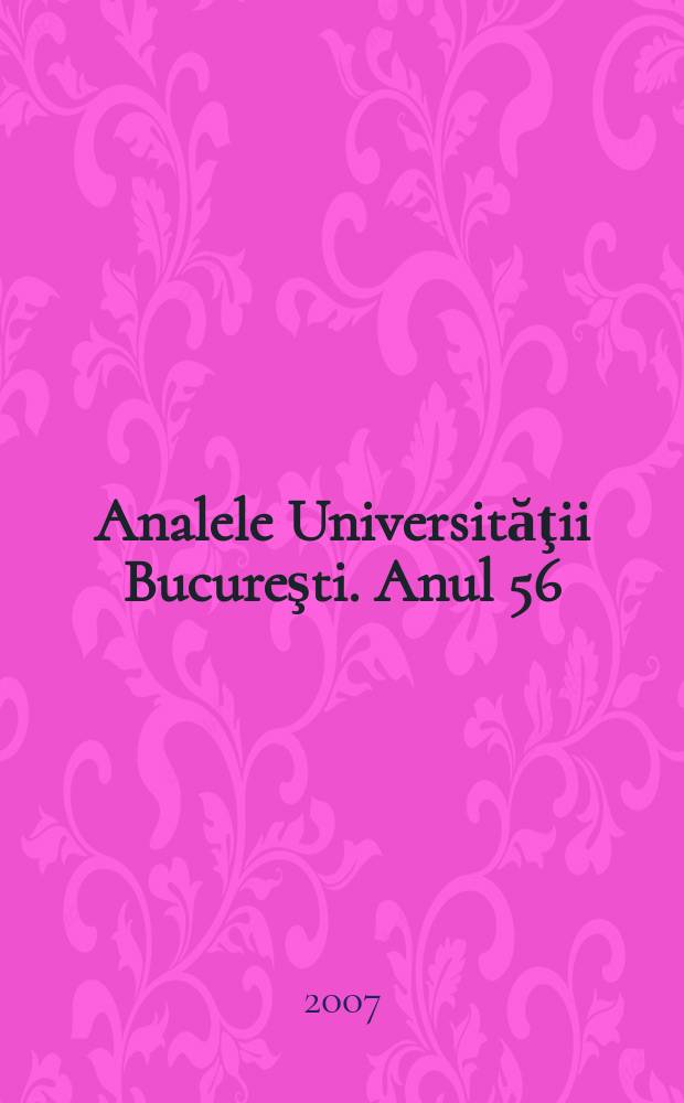 Analele Universităţii Bucureşti. Anul 56