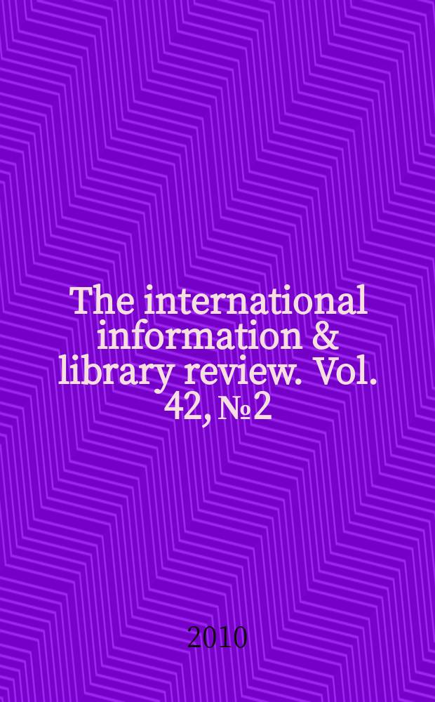The international information & library review. Vol. 42, № 2 : International perspectives on information literacy and e-skills = Международные перспективы по информационной граммотности и электронные навыки