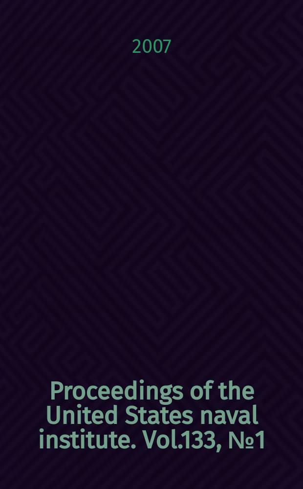 Proceedings of the United States naval institute. Vol.133, № 1 (1247)
