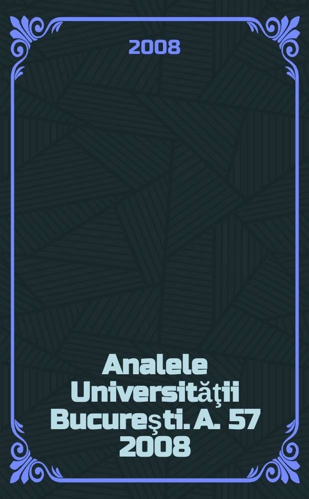 Analele Universităţii Bucureşti. A. 57 2008