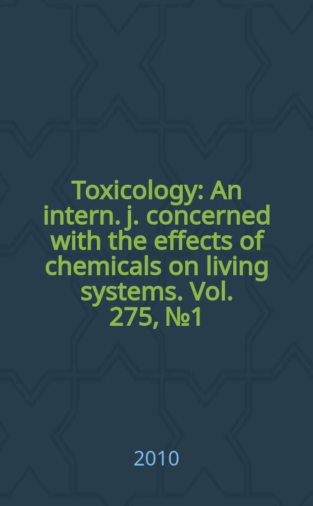 Toxicology : An intern. j. concerned with the effects of chemicals on living systems. Vol. 275, № 1/3