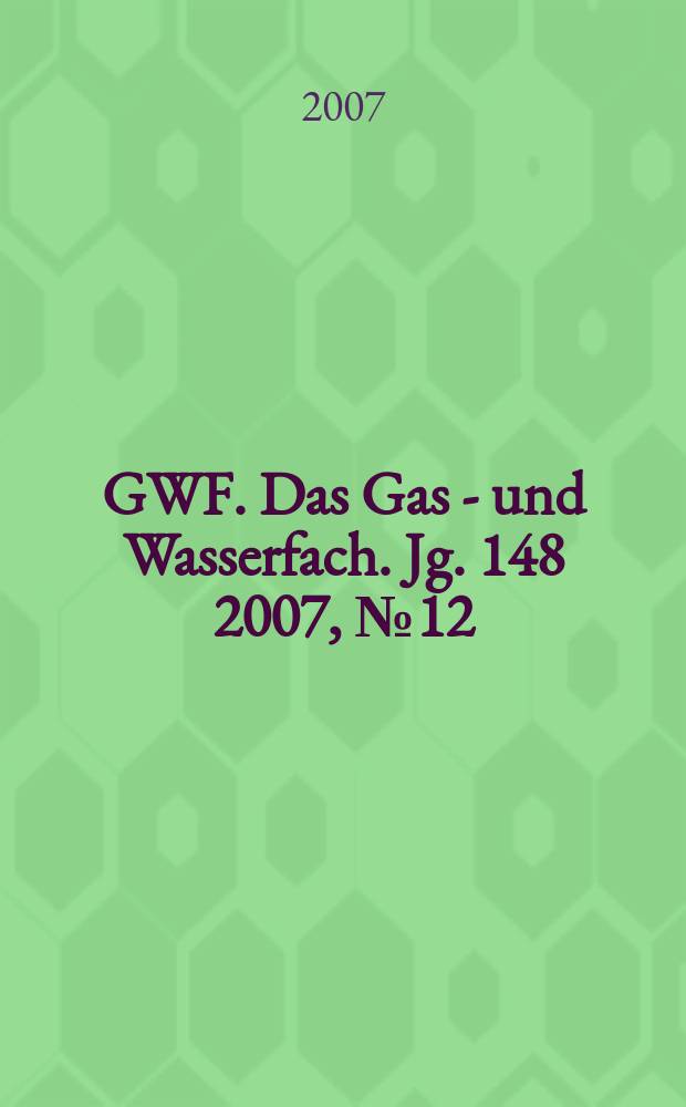 GWF. Das Gas - und Wasserfach. Jg. 148 2007, № 12