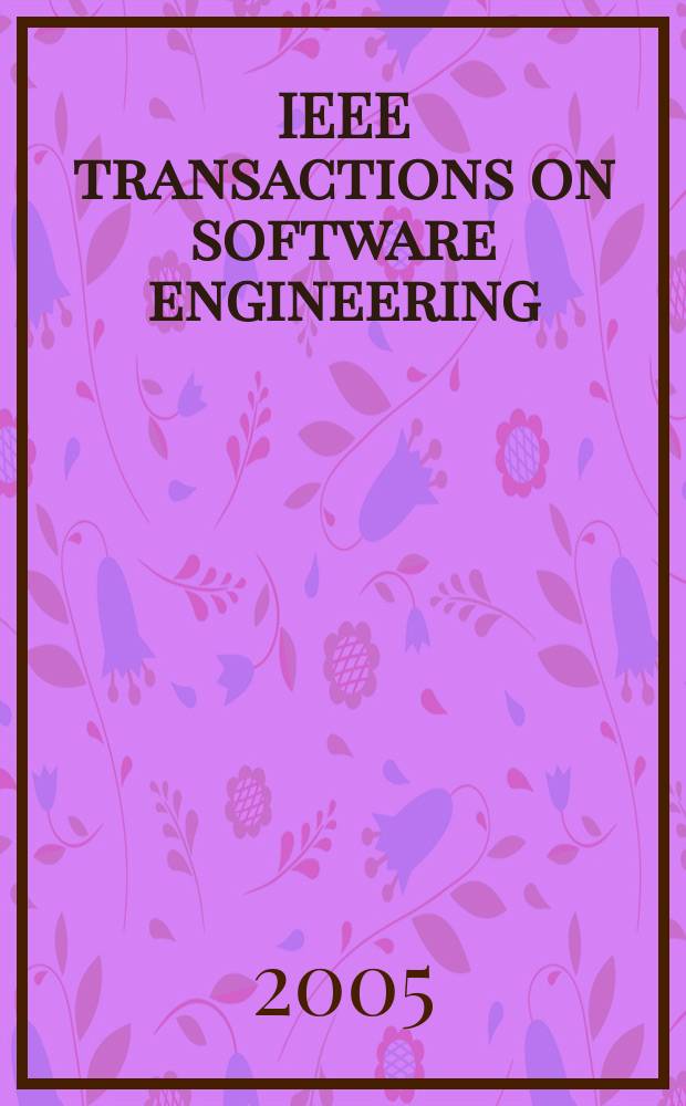 IEEE transactions on software engineering : A publ. of the IEEE computer soc. Vol. 31, № 5