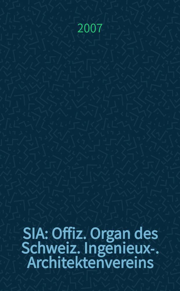 SIA : Offiz. Organ [des] Schweiz. Ingenieux -u. Architektenvereins (SIA), Ges. ehemaliger Studierender der ETH Z&uuml;rich (GEP), Schweiz Vereinig. beratender Ingenieure (USIC). 2007, № 46