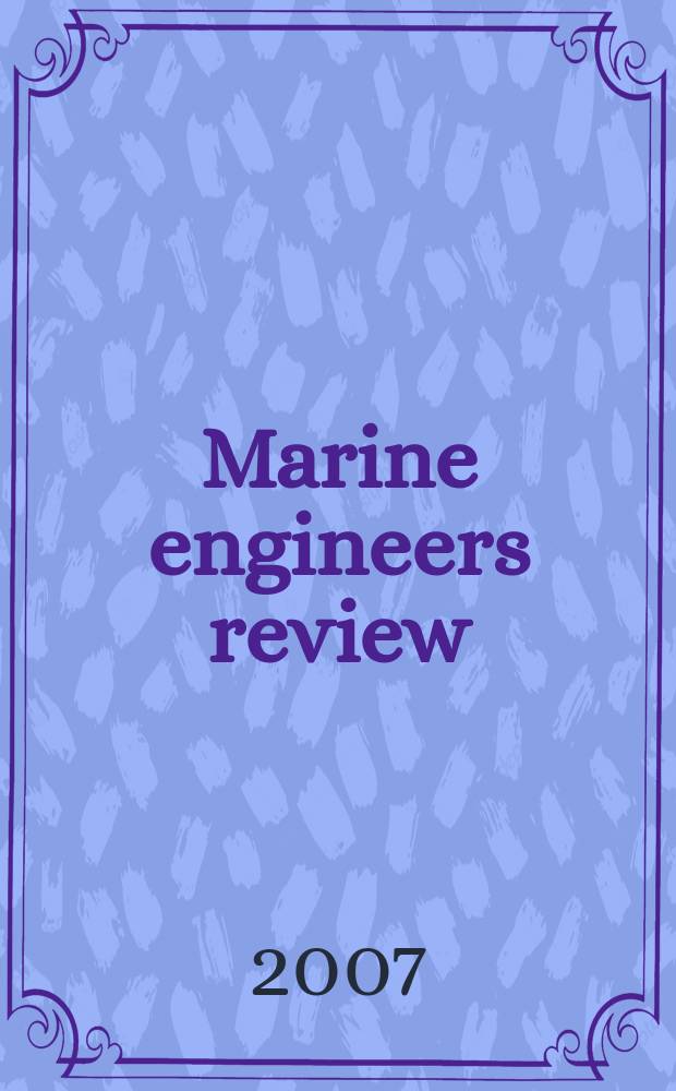 Marine engineers review : Journal of the Inst. of marine engineers. 2007, June