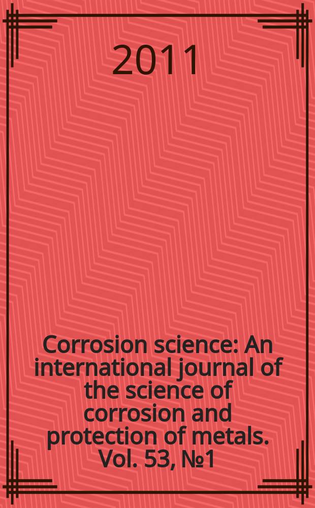 Corrosion science : An international journal of the science of corrosion and protection of metals. Vol. 53, № 1