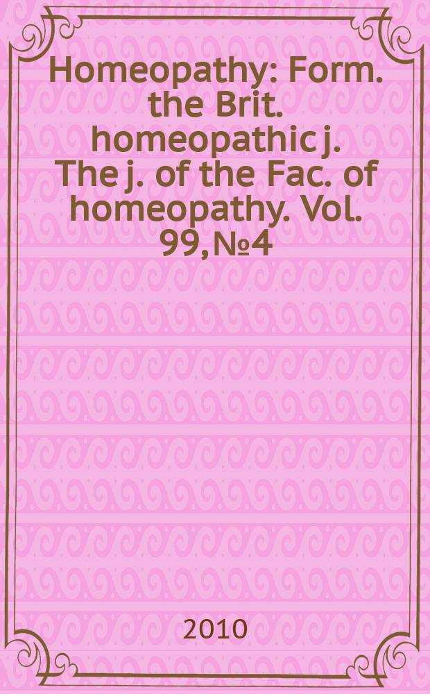 Homeopathy : Form. the Brit. homeopathic j. The j. of the Fac. of homeopathy. Vol. 99, № 4
