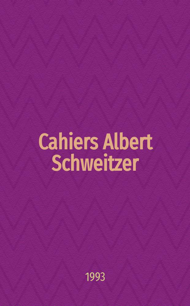 Cahiers Albert Schweitzer : organe de l'Association française de ses amis. 1993, № 93
