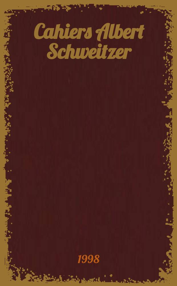 Cahiers Albert Schweitzer : organe de l'Association française de ses amis. 1998, № 110/111