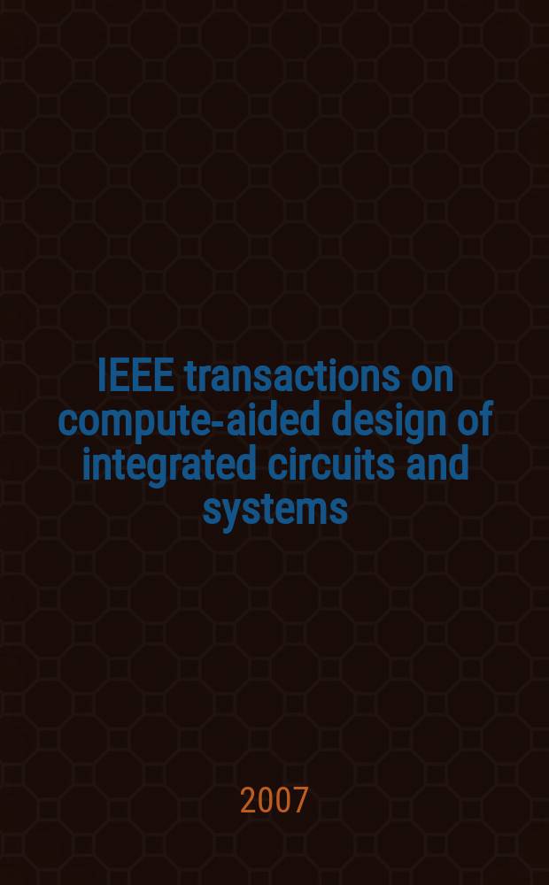 IEEE transactions on compute-aided design of integrated circuits and systems : A publ. of the IEEE circuits a. systems soc. Vol. 26, № 3