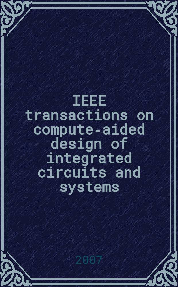 IEEE transactions on compute-aided design of integrated circuits and systems : A publ. of the IEEE circuits a. systems soc. Vol. 26, № 12