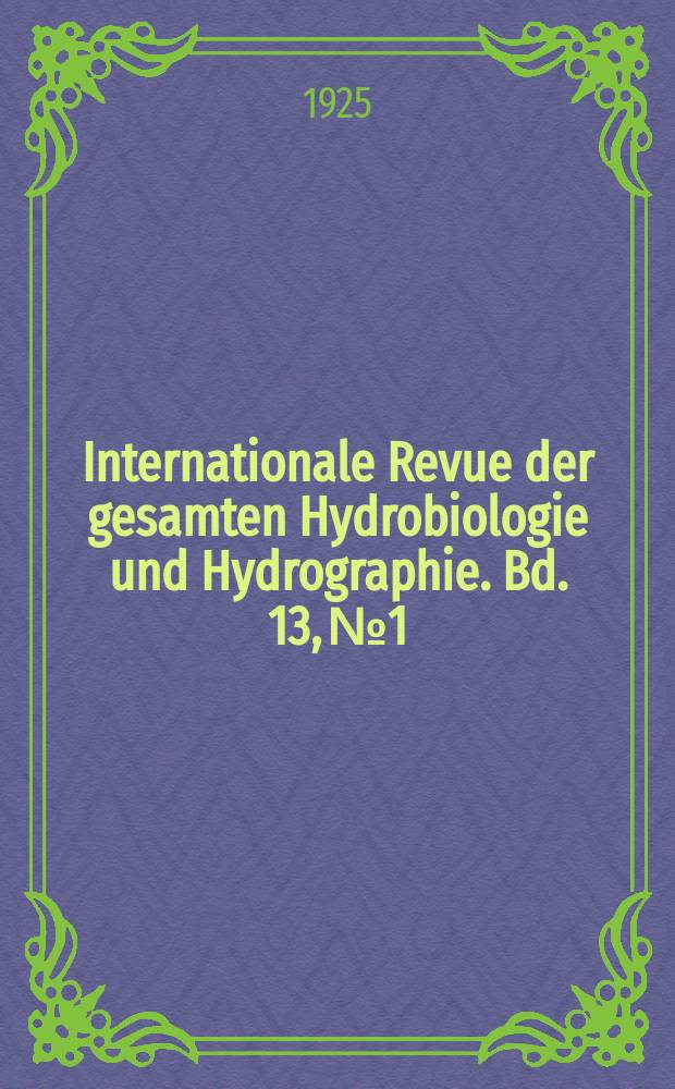 Internationale Revue der gesamten Hydrobiologie und Hydrographie. Bd. 13, № 1/2