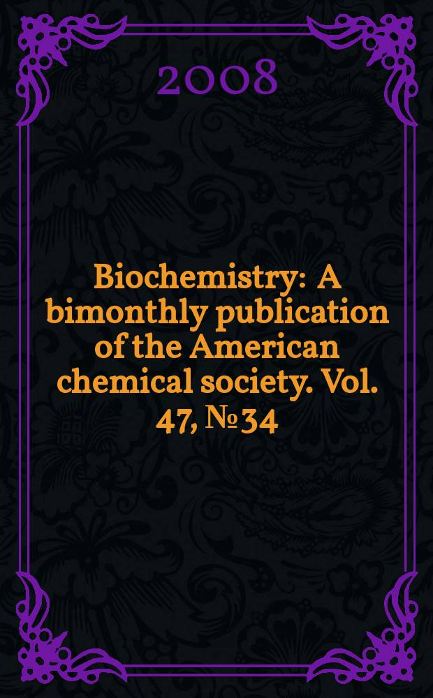 Biochemistry : A bimonthly publication of the American chemical society. Vol. 47, № 34
