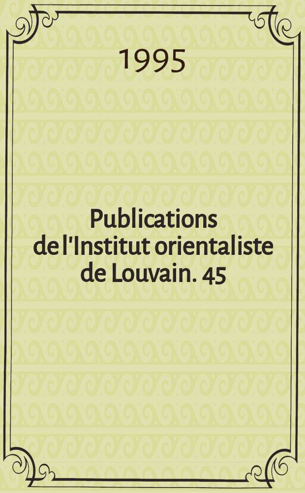 Publications de l'Institut orientaliste de Louvain. 45 : Histoire de l'art byzantin et chr&eacute;tien d'Orient = История византийского искусства и восточного христианства