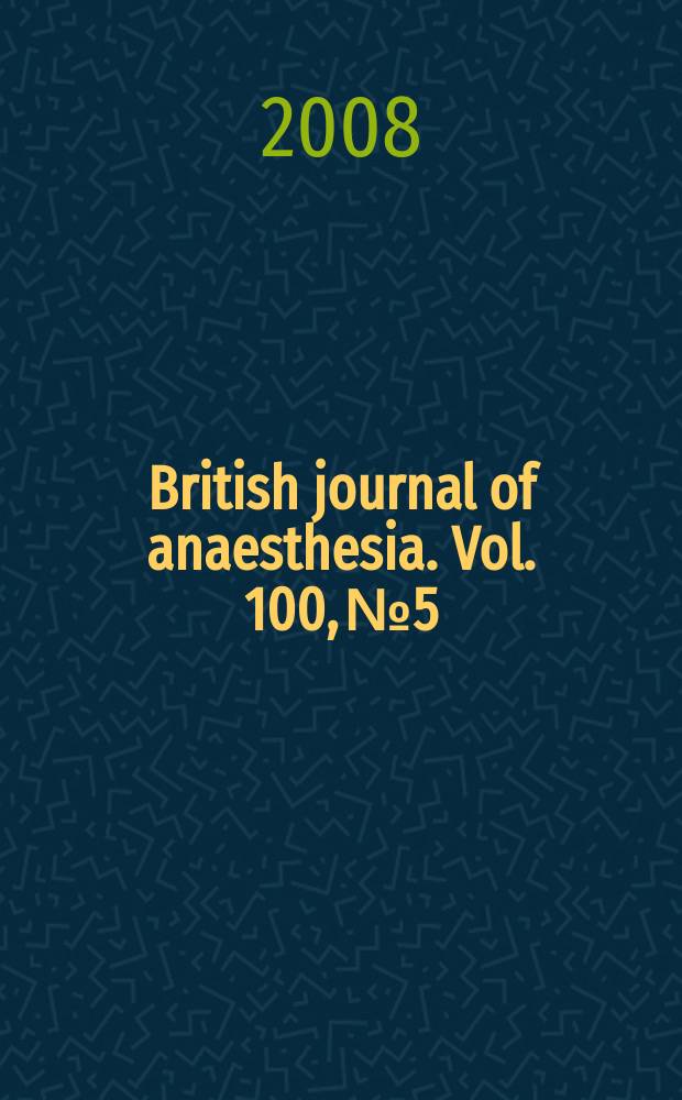 British journal of anaesthesia. Vol. 100, № 5