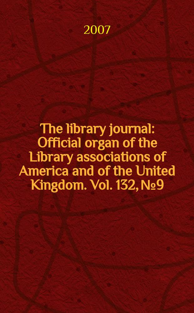 The library journal : Official organ of the Library associations of America and of the United Kingdom. Vol. 132, № 9