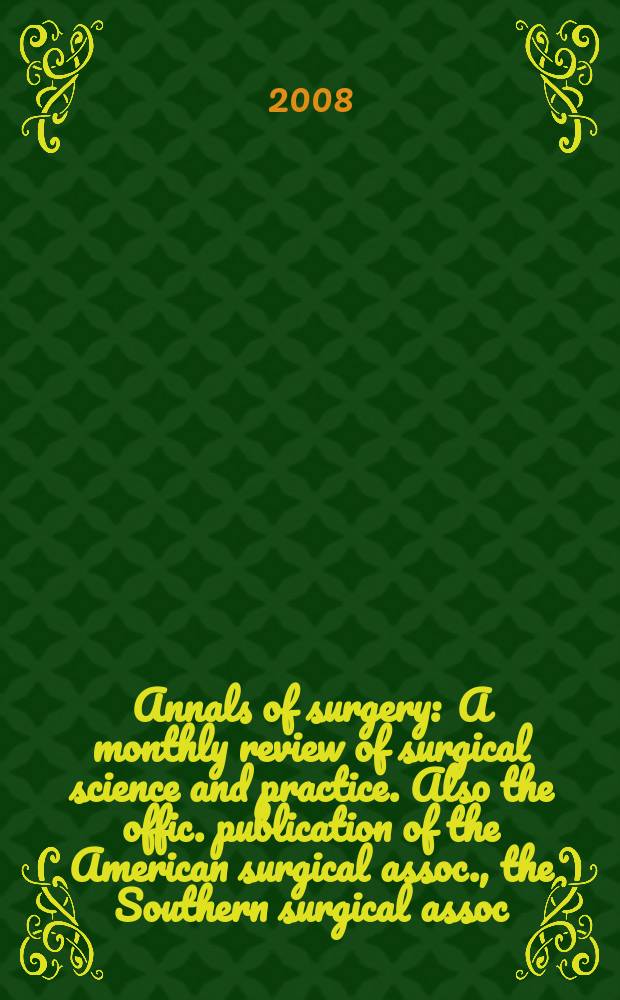 Annals of surgery : A monthly review of surgical science and practice. Also the offic. publication of the American surgical assoc., the Southern surgical assoc., Philadelphia acad. of surgery, New York surgical soc. Vol. 247, № 4