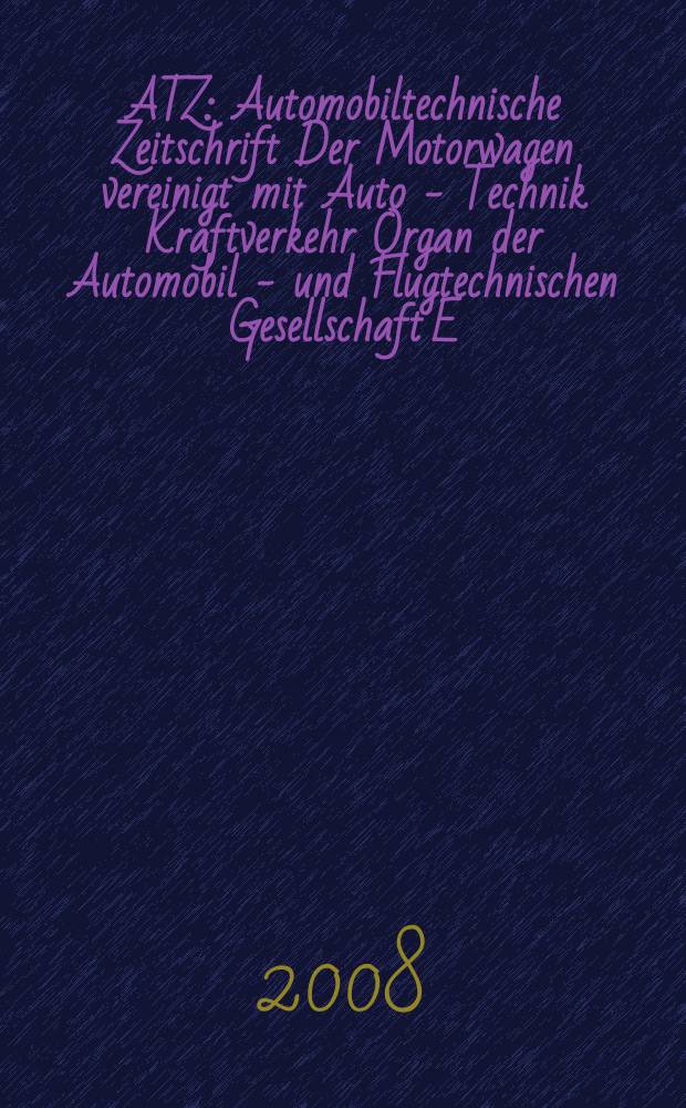 ATZ : Automobiltechnische Zeitschrift Der Motorwagen vereinigt mit Auto - Technik Kraftverkehr Organ der Automobil - und Flugtechnischen Gesellschaft E.V. Mitteilungen des Instituts f&uuml;r Kraftfahrwesen an der Technischen Hochschule. Dresden. 2008 к Juni, S.-Ausg., Extra = ATZ : Automobiltechnische Zeitschrift Der Motorwagen vereinigt mit Auto - Technik Kraftverkehr Organ der Automobil - und Flugtechnischen Gesellschaft E.V. Mitteilungen des Instituts f&uuml;r Kraftfahrwesen an der Technischen Hochschule. Dresden. 2008 к Juni, S.-Ausg., Extra : Automotive engineering partners