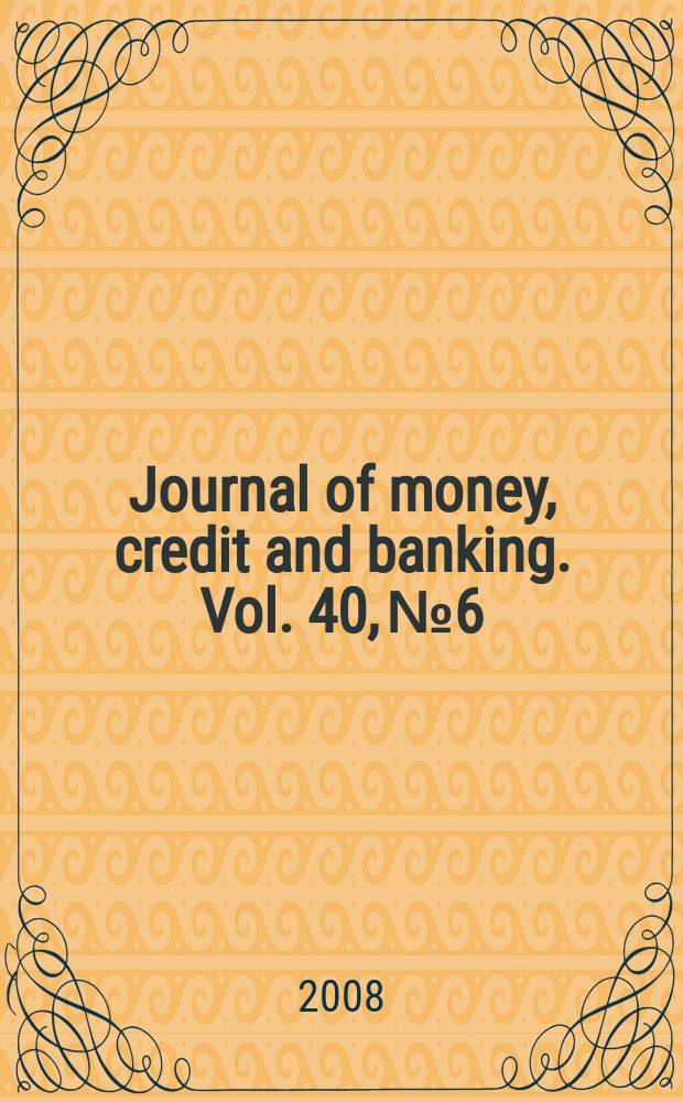 Journal of money, credit and banking. Vol. 40, № 6