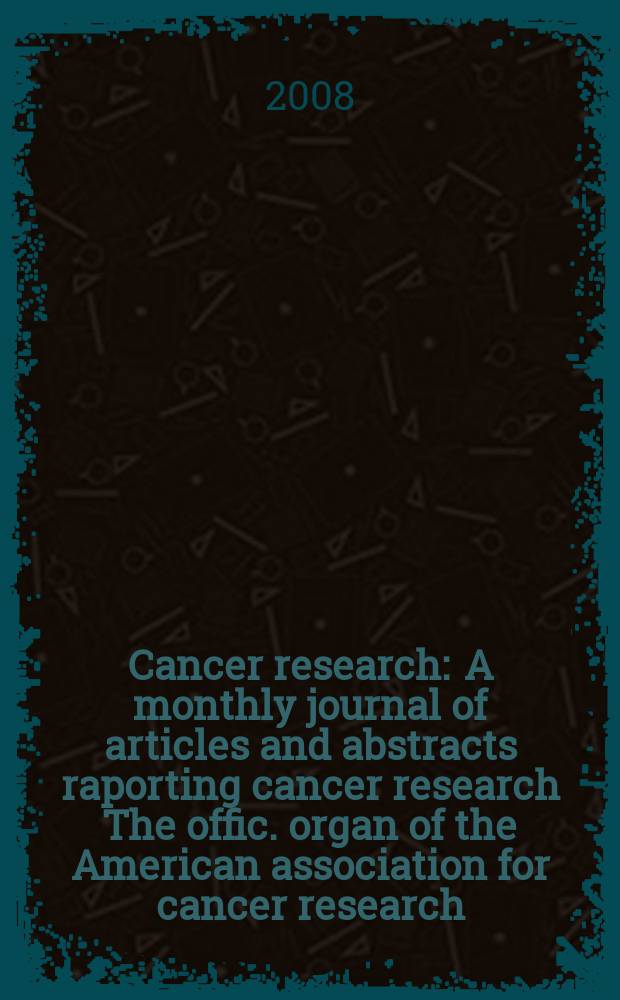 Cancer research : A monthly journal of articles and abstracts raporting cancer research The offic. organ of the American association for cancer research. Vol. 68, № 16