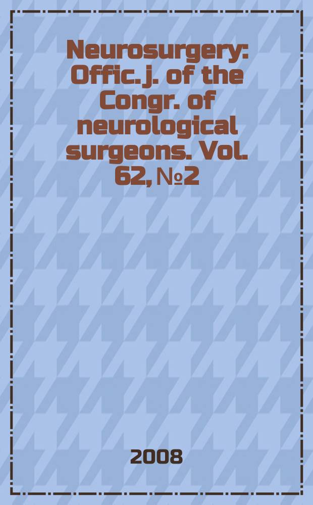 Neurosurgery : Offic. j. of the Congr. of neurological surgeons. Vol. 62, № 2