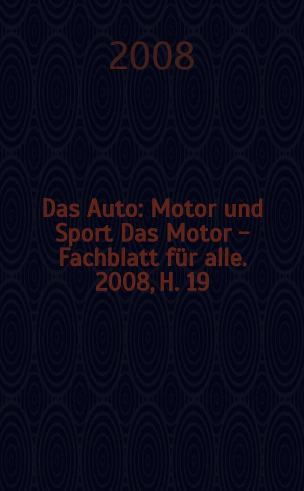 Das Auto : Motor und Sport Das Motor - Fachblatt f&uuml;r alle. 2008, H. 19