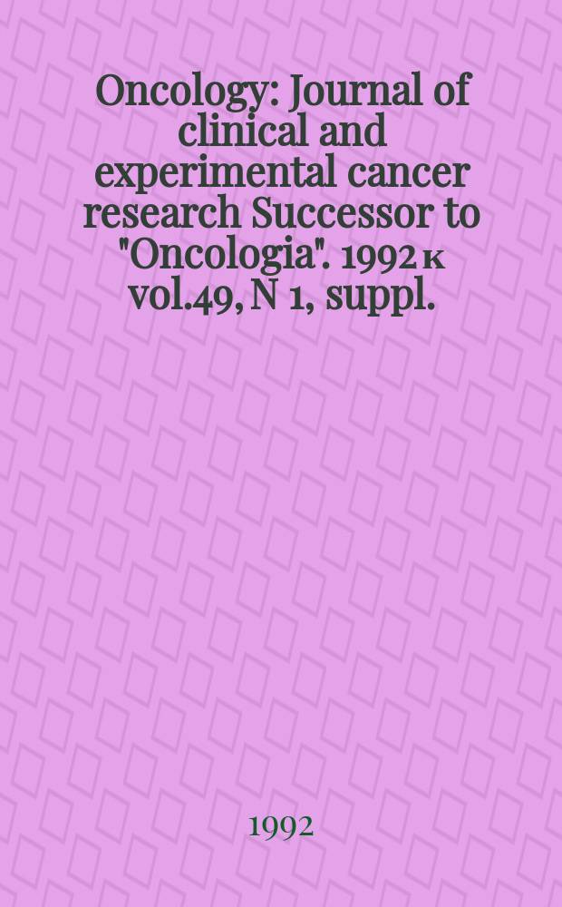 Oncology : Journal of clinical and experimental cancer research Successor to "Oncologia". 1992 к vol.49, N 1, suppl. : Clinical experiences with platinum and etoposide therapy in lung cancer