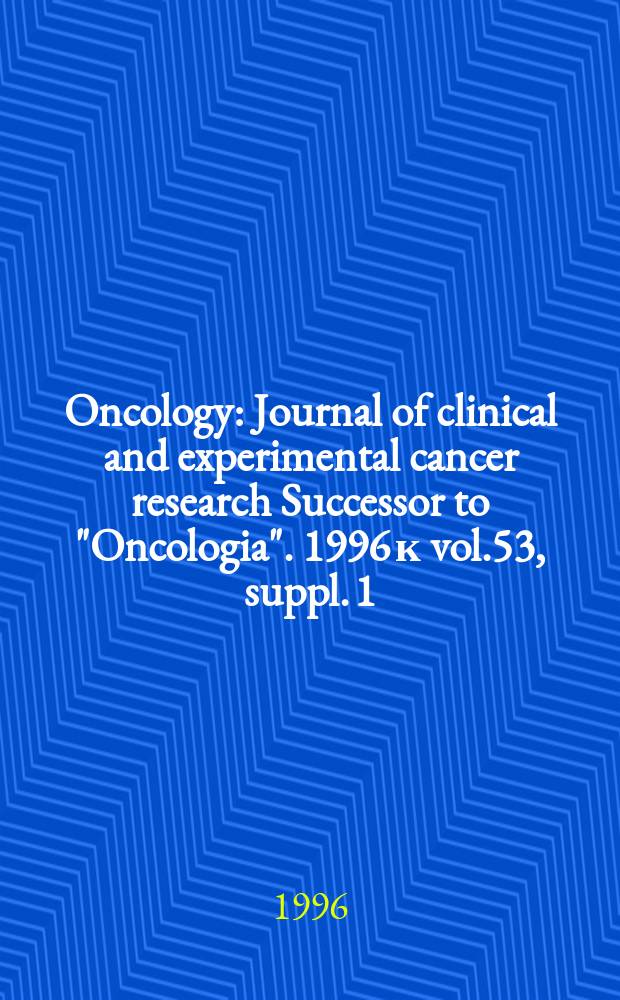 Oncology : Journal of clinical and experimental cancer research Successor to "Oncologia". 1996 к vol.53, suppl. 1 : Mechanisms and management of nausea and emesis associated with cancer therapy