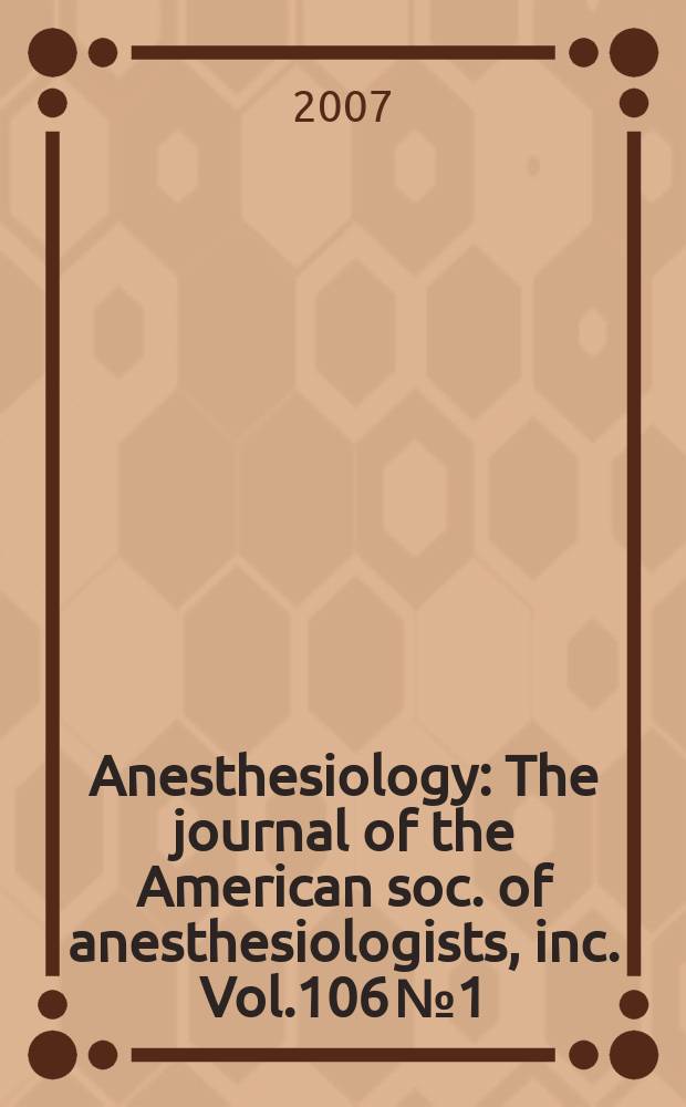 Anesthesiology : The journal of the American soc. of anesthesiologists, inc. Vol.106 № 1