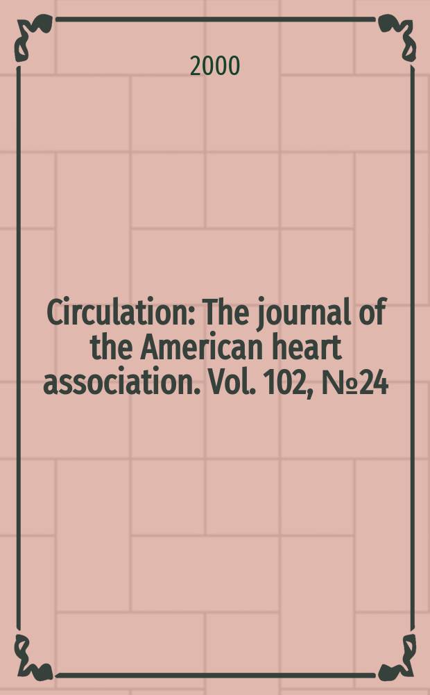 Circulation : The journal of the American heart association. Vol. 102, № 24