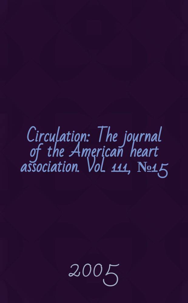 Circulation : The journal of the American heart association. Vol. 111, № 15