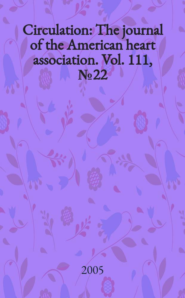 Circulation : The journal of the American heart association. Vol. 111, № 22