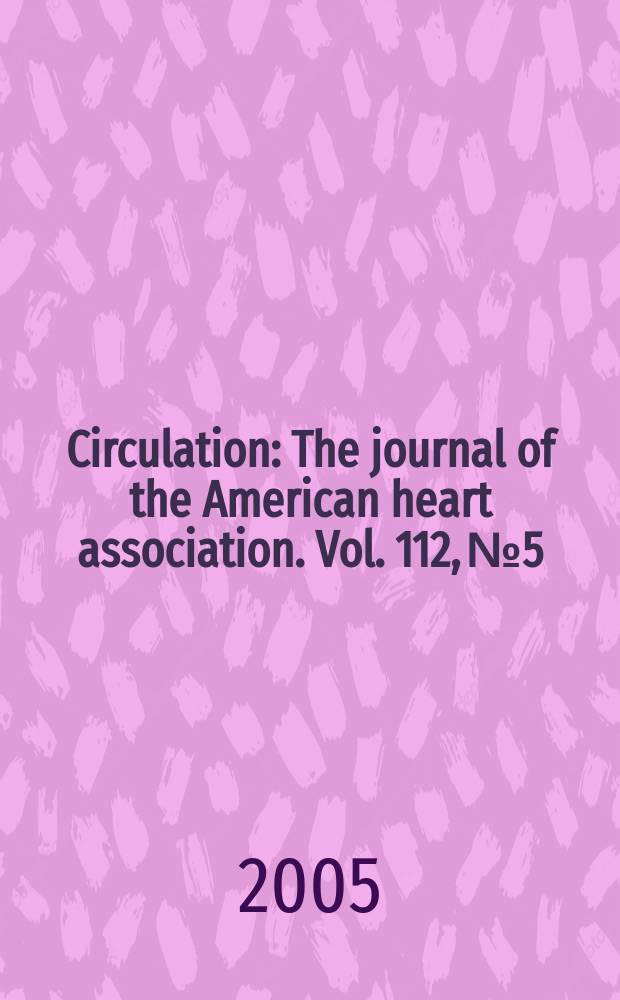 Circulation : The journal of the American heart association. Vol. 112, № 5