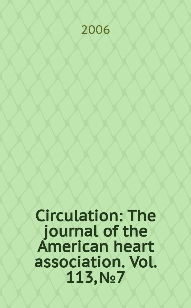 Circulation : The journal of the American heart association. Vol. 113, № 7