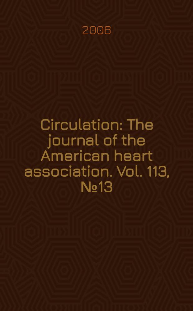 Circulation : The journal of the American heart association. Vol. 113, № 13