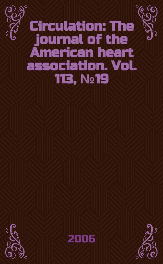 Circulation : The journal of the American heart association. Vol. 113, № 19