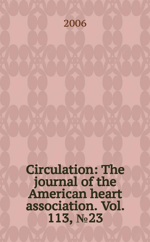 Circulation : The journal of the American heart association. Vol. 113, № 23