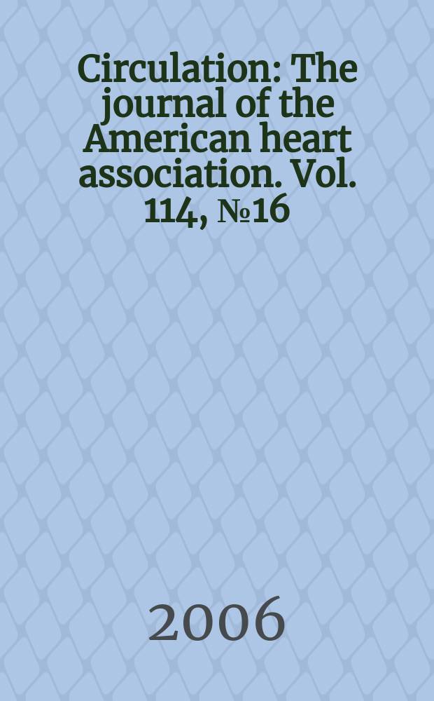 Circulation : The journal of the American heart association. Vol. 114, № 16