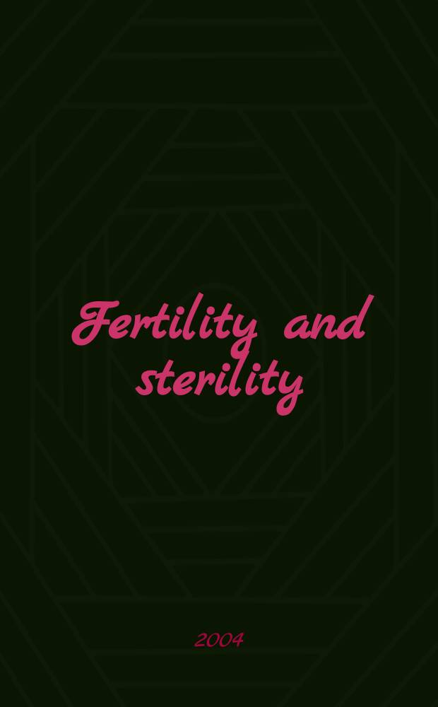 Fertility and sterility : A journal devoted to the clinical aspects of infertility Offic. journal of the American soc. for the study of sterility. Vol. 81, № 4